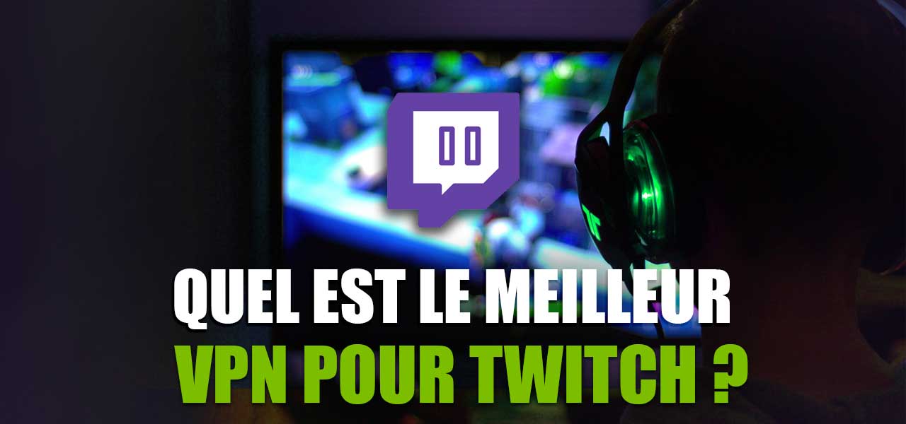 meilleur vpn twitch