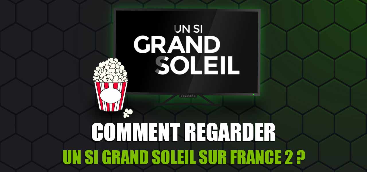 regarder un si grand soleil-streaming