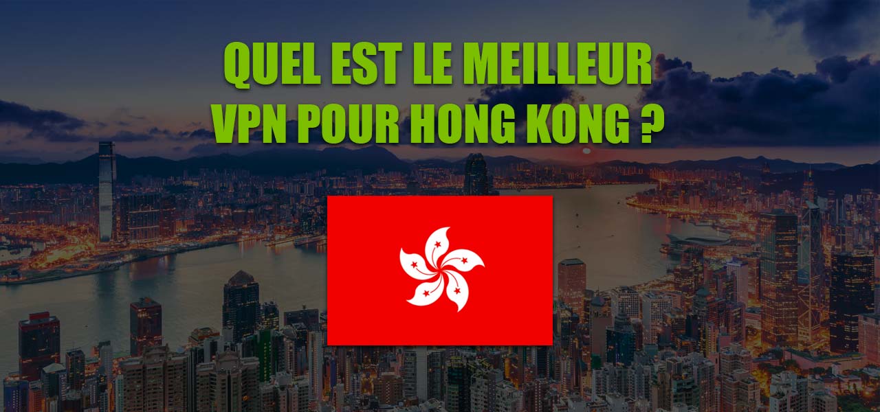 meilleur hong kong vpn