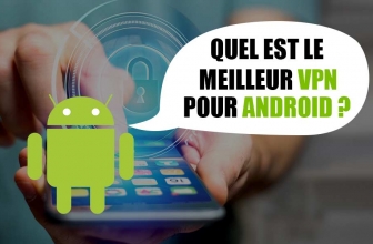 Quel est le meilleur VPN pour Android ?